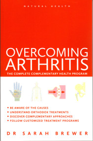Overcoming Arthritis (The Complete Complementary Health Program) by Dr. Sarah Brewer, 9781780281032