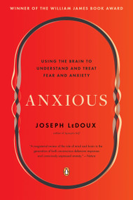Anxious (Using the Brain to Understand and Treat Fear and Anxiety) by Joseph LeDoux, 9780143109044