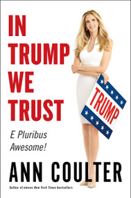 In Trump We Trust (E Pluribus Awesome!) by Ann Coulter, 9780735214460