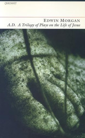 A.D. (A Trilogy of Plays on the Life of Jesus) by Edwin Morgan, 9781857544985
