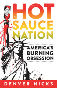 Hot Sauce Nation (America's Burning Obsession) by Denver Nicks, 9781613731840