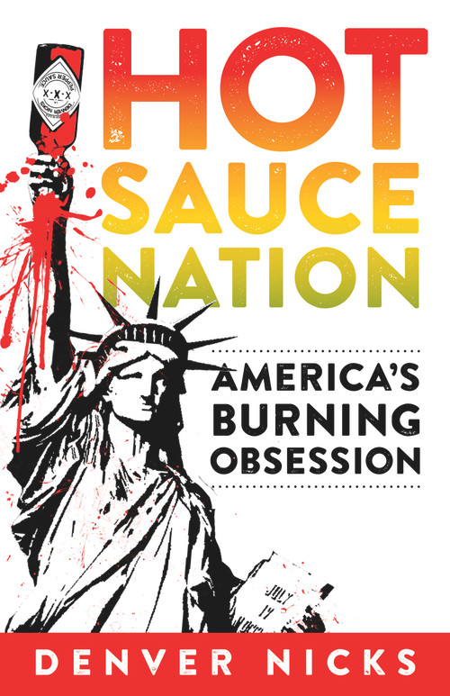 Hot Sauce Nation (America's Burning Obsession) by Denver Nicks, 9781613731840