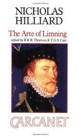 The Arte of Limning (A More Compendious Discourse Concerning Ye Art of Liming) by Nicholas Hilliard, Edward Norgate, T. G. S. Cain, R. K. R. Thornton, 9780856359712