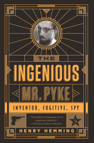 The Ingenious Mr. Pyke (Inventor, Fugitive, Spy) - 9781610397131 by Henry Hemming, 9781610397131