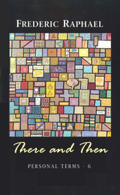 There and Then (Personal Terms 6) by Frederic Raphael, 9781847771407