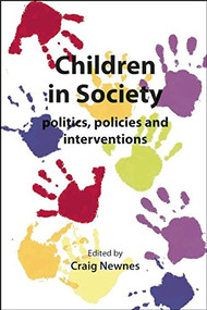 Children in Society: Politics, Policies and Interventions by Craig Newnes, 9781906254803