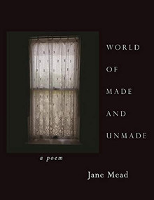 World of Made and Unmade by Jane Mead, 9781938584329