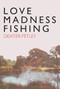 Love,Madness,Fishing by Dexter Petley, 9781908213440