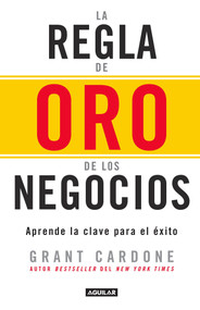 La regla de oro de los negocios - Aprende la clave del exito / The 10X Rule (Spanish Edition) by Grant Cardone, 9786073146500