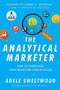 The Analytical Marketer (How to Transform Your Marketing Organization) by Adele Sweetwood, Thomas H. Davenport, 9781625278456