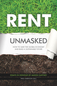 Rent Unmasked (How to Save the Global Economy and Build a Sustainable Future) by Fred Harrison, 9780856835117