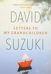 Letters to My Grandchildren (Wisdom and Inspiration from One of the Most Important Thinkers on the Planet) by David Suzuki, 9781771642347