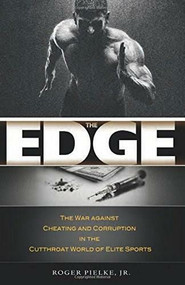 The Edge (The War against Cheating and Corruption in the Cutthroat World of Elite Sports) by Roger Pielke, SImon Kuper, 9781938901577