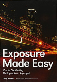 Exposure Made Easy (Use Exposure to Create Captivating Images in Any Light) by Curley Marshall, 9781682030721