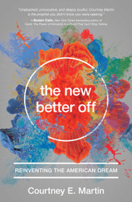 The New Better Off (Reinventing the American Dream) by Courtney E. Martin, 9781580055796