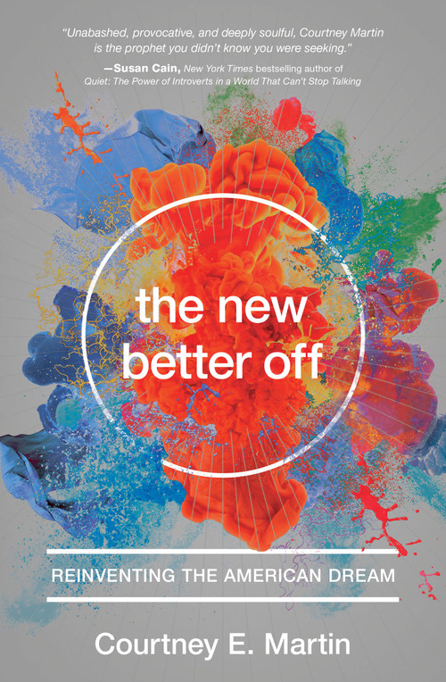 The New Better Off (Reinventing the American Dream) by Courtney E. Martin, 9781580055796