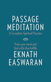 Passage Meditation - A Complete Spiritual Practice (Train Your Mind and Find a Life that Fulfills) by Eknath Easwaran, 9781586381165