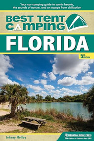 Best Tent Camping: Florida (Your Car-Camping Guide to Scenic Beauty, the Sounds of Nature, and an Escape from Civilization) by Johnny Molloy, 9781634040488