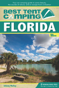 Best Tent Camping: Florida (Your Car-Camping Guide to Scenic Beauty, the Sounds of Nature, and an Escape from Civilization) by Johnny Molloy, 9781634040488