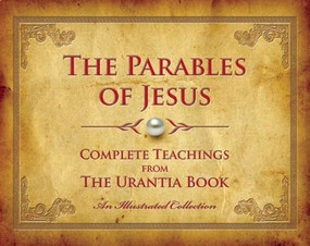The Parables of Jesus (Complete Teachings from The Urantia Book) by Urantia Press, 9780997404906