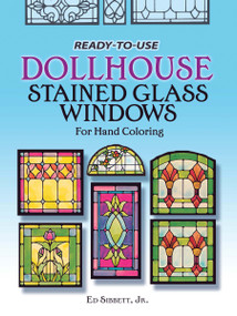 Ready-to-Use Dollhouse Stained Glass Windows for Hand Coloring by Ed Sibbett, 9780486237404