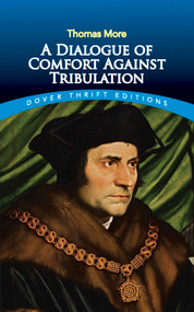 A Dialogue of Comfort Against Tribulation by Thomas More, 9780486811178