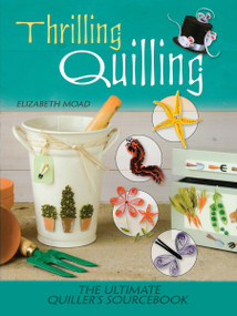 Thrilling Quilling (The Ultimate Quiller's Sourcebook) by Elizabeth Moad, 9780486808154