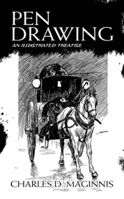 Pen Drawing (An Illustrated Treatise) by Charles D. Maginnis, 9780486810751