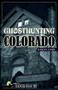 Ghosthunting Colorado by Kailyn Lamb, 9781578605590