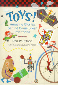 Toys! (Amazing Stories Behind Some Great Inventions) by Don Wulffson, Laurie Keller, 9780805061963