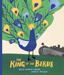 The King of the Birds by Acree Graham Macam, Natalie Nelson, 9781554988518