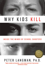 Why Kids Kill (Inside the Minds of School Shooters) by Peter Langman, PhD, 9780230101487