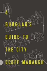 A Burglar's Guide to the City by Geoff Manaugh, 9780374117269