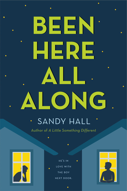 Been Here All Along (He's in Love with the Boy Next Door) by Sandy Hall, 9781250100658