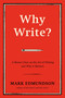 Why Write? (A Master Class on the Art of Writing and Why it Matters) by Mark Edmundson, 9781632863058
