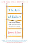 The Gift of Failure (How the Best Parents Learn to Let Go So Their Children Can Succeed) by Jessica Lahey, 9780062299253