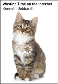 Wasting Time on the Internet by Kenneth Goldsmith, 9780062416476