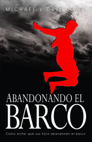 Abandonando El Barco (Cómo evitar que sus hijos abandonen el barco) (Spanish Edition) by Michael Pearl, Debi Pearl, 9780978637279