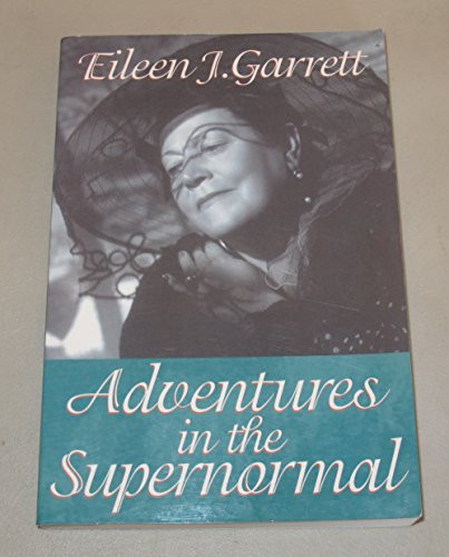 Adventures in the Supernormal by Eileen J. Garrett, 9781931747011
