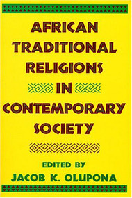 African Traditional Religions in Contemporary Society by Jacob K. Olupona, 9780892260799