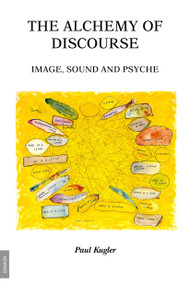 Alchemy of Discourse (Image, Sound and Psyche) by Paul Kugler, 9783856306175
