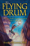 The Flying Drum (The Mojo Doctor's Guide to Creating Magic in Your Life) by Bradford Keeney, 9781582702889