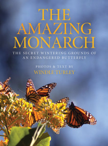 Amazing Monarch (The Secret Wintering Grounds of an Endangered Butterfly) by Windle Turley, 9780989220101