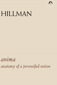 Anima (An Anatomy of a Personified Notion. with 439 Excerpts from the Writings of C.G. Jung.) by James Hillman, 9780882143163