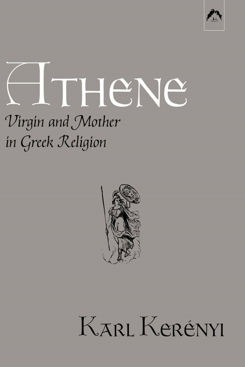 Athene (Virgin and Mother in Greek Religion) by Karl Kerényi, 9780882142098
