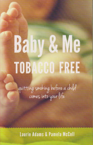 Baby and Me Tobacco Free (Quitting Smoking Before a Child Comes Into Your Life) by Laurie Adams, Pamela McColl, 9780988121645