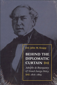 Behind the Diplomatic Curtain (Adolphe de Bourqueney & French Foreign Policy, 1816-1869) by John Knapp, 9781884836718
