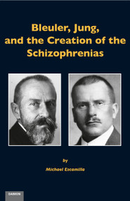 Bleuler, Jung, and the Creation of the Schizophrenias by Michael Escamilla, 9783856307615