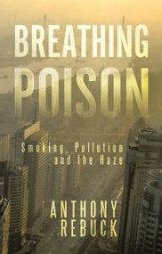 Breathing Poison (Smoking, Pollution and the Haze) by Anthony Rebuck, 9781482898071