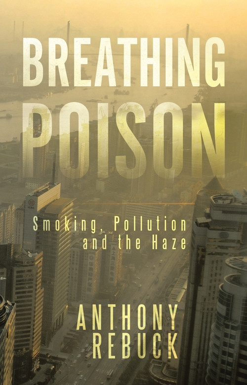 Breathing Poison (Smoking, Pollution and the Haze) by Anthony Rebuck, 9781482898071